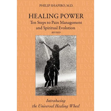 Healing Power: Ten Steps to Pain Management and Spiritual Evolution Revised: Introducing the Universal Healing Wheel