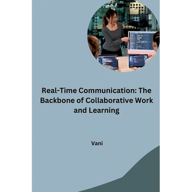 Real-Time Communication: The Backbone of Collaborative Work and Learning