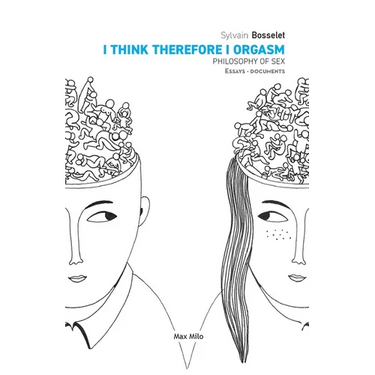 I Think Therefore I Orgasm: Philosophy of Sex