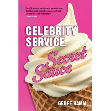 Celebrity Service Secret Sauce: The magic ingredient of outstanding customer and team experiences