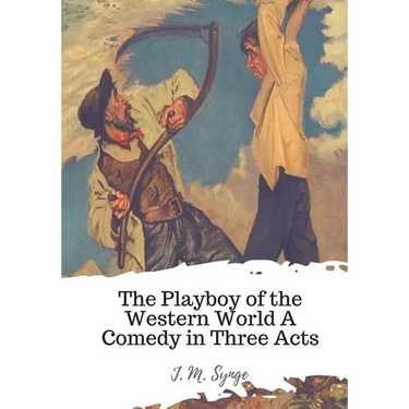 The Playboy of the Western World A Comedy in Three Acts