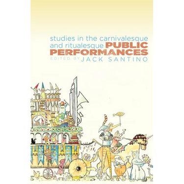 Public Performances: Studies in the Carnivalesque and Ritualesque