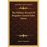 The Military Record Of Brigadier General John Nixon