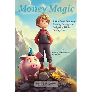 Money Magic: A Kids Book Exploring Earning, Saving, and Budgeting While Having Fun!