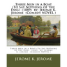 Three Men in a Boat (To Say Nothing of the Dog) (1889) by: Jerome K. Jerome (Comedy NOVEL )