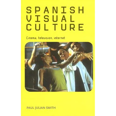 Spanish Visual Culture: Cinema, Television, Internet