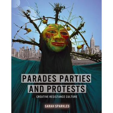 Parades, Parties, and Protests: Creative Resistance Culture