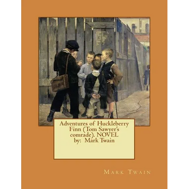 Adventures of Huckleberry Finn (Tom Sawyer's comrade). NOVEL by: Mark Twain