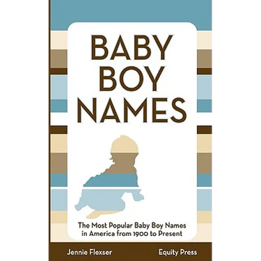 Baby Boy Names: The Most Popular Baby Boy Names in America from 1900 to Present