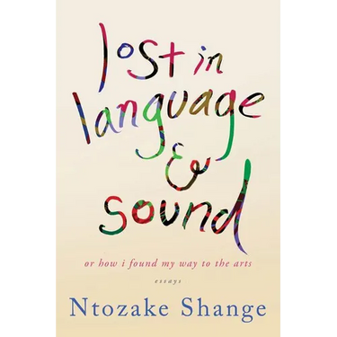Lost in Language & Sound: Or How I Found My Way to the Arts: Essays