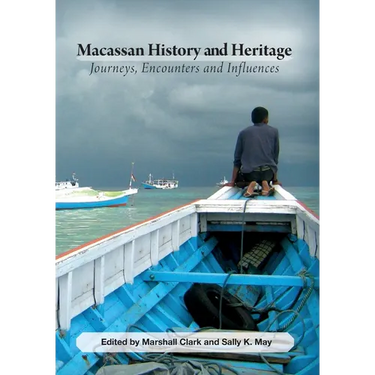 Macassan History and Heritage: Journeys, Encounters and Influences
