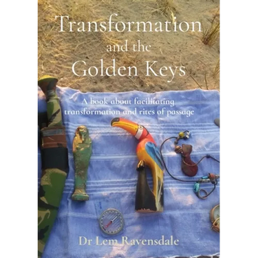 Transformation and the Golden Keys: A book about facilitating transformation and rites of passage