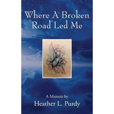 Where A Broken Road Led Me: A Memoir by