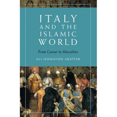 Italy and the Islamic World: From Caesar to Mussolini