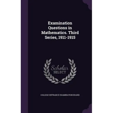 Examination Questions in Mathematics. Third Series, 1911-1915