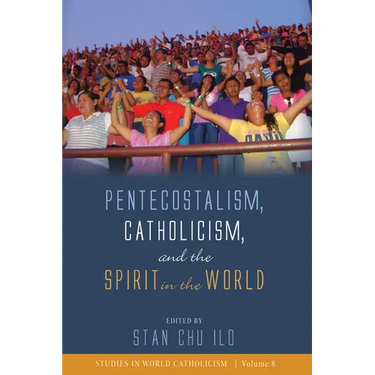 Pentecostalism, Catholicism, and the Spirit in the World
