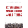 Extraordinary Popular Delusions of Our Times