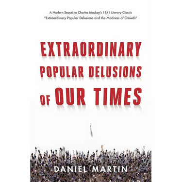 Extraordinary Popular Delusions of Our Times