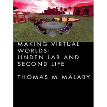 Making Virtual Worlds: Linden Lab and Second Life