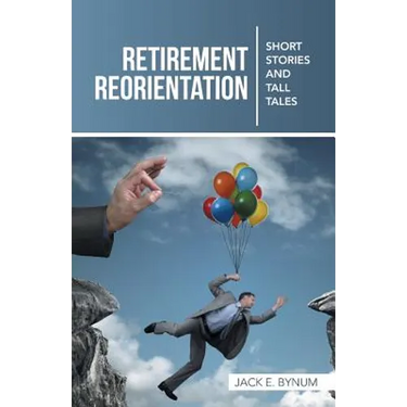 Retirement Reorientation: Short Stories and Tall Tales