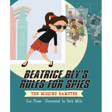 Beatrice Bly's Rules for Spies 1: The Missing Hamster