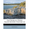 The World's Paper Trade Review, Volume 42