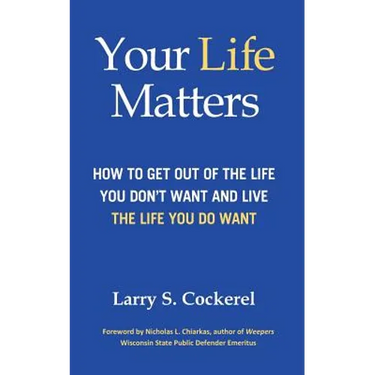 Your Life Matters: How to Get Out of the Life You Don't Want and Live the Life You Do Want