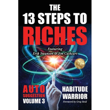 The 13 Steps To Riches: Habitude Warrior Volume 3: AUTO SUGGESTION with Jim Cathcart