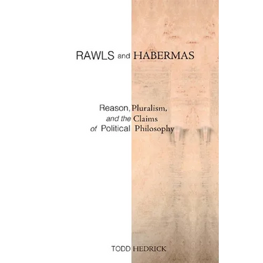 Rawls and Habermas: Reason, Pluralism, and the Claims of Political Philosophy