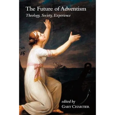 The Future of Adventism: Theology, Society, Experience