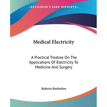 Medical Electricity: A Practical Treatise On The Applications Of Electricity To Medicine And Surgery