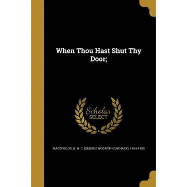 When Thou Hast Shut Thy Door;