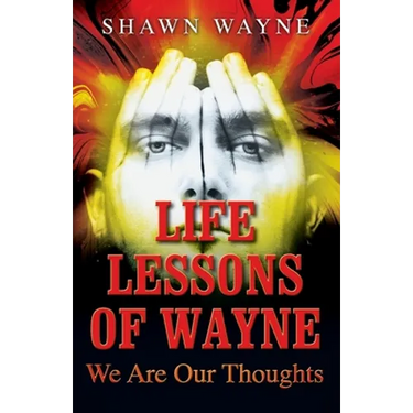 Life Lessons of Wayne: We Are Our Thoughts