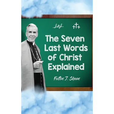 The Seven Last Words of Christ Explained