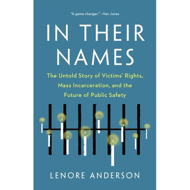 In Their Names: The Untold Story of Victims' Rights, Mass Incarceration, and the Future of Public Safety