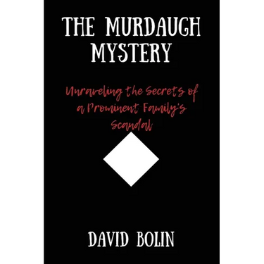 The Murdaugh Mystery: Unraveling the Secrets of a Prominent Family's Scandal