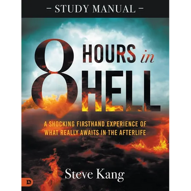 8 Hours in Hell Study Manual: A Shocking Firsthand Experience of What Really Awaits in the Afterlife