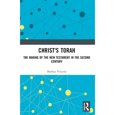 Christ's Torah: The Making of the New Testament in the Second Century