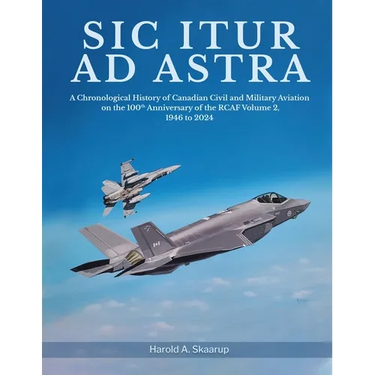 Sic Itur ad Astra: A Chronological History of Canadian Civil and Military Aviation on the 100th Anniversary of the RCAF Volume 2, 1946 to 2024