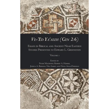 Ve-'Ed Ya'aleh (Gen 2: 6), volume 1: Essays in Biblical and Ancient Near Eastern Studies Presented to Edward L. Greenstein