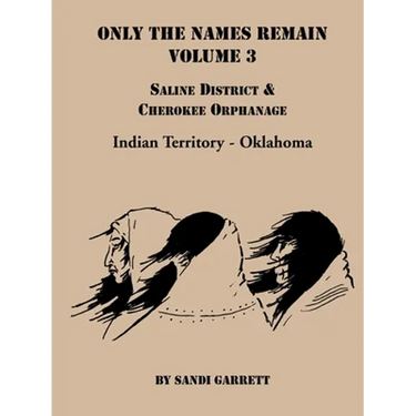 Only the Names Remain, Volume 3: Saline District & Cherokee Orphanage