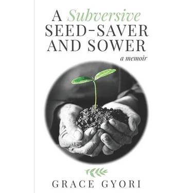 A Subversive Seed-Saver and Sower: A Memoir