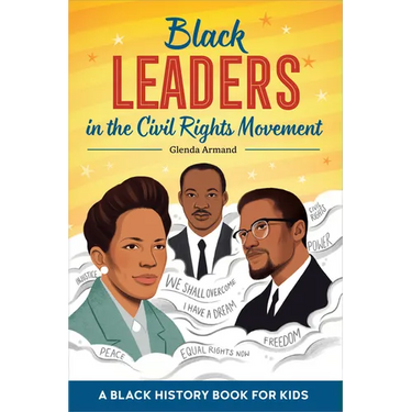 Black Leaders in the Civil Rights Movement: A Black History Book for Kids