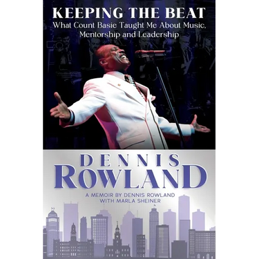 Keeping the Beat: What Count Basie Taught Me About Music, Mentorship and Leadership: What Count Basie Taught Me About Music, Mentorship and Leadership