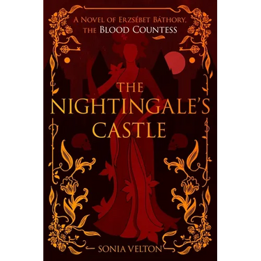 The Nightingale's Castle: A Novel of Erzsébet Báthory, the Blood Countess