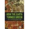 How the Earth Turned Green: A Brief 3.8-Billion-Year History of Plants