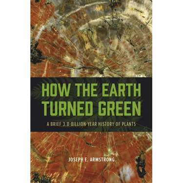 How the Earth Turned Green: A Brief 3.8-Billion-Year History of Plants