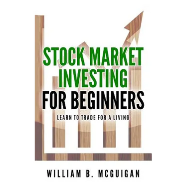 Stock Market Investing For Beginners: The Only Book You Will Need to Learn to Invest For a living