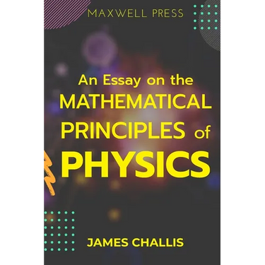 An Essay on the Mathematical Principles of Physics