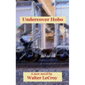 Undercover Hobo: A novel by Walter LeCroy